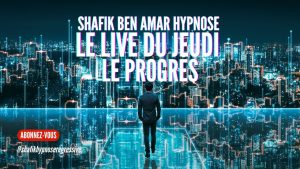 ep 080 - Live HRE du Jeudi 30 Mai «Le progrès» - Shafik Ben Amar Hypnose Régressive ésotériques