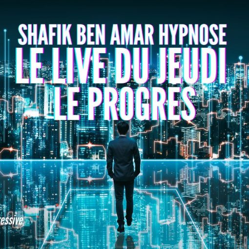 ep 080 - Live HRE du Jeudi 30 Mai «Le progrès» - Shafik Ben Amar Hypnose Régressive ésotériques