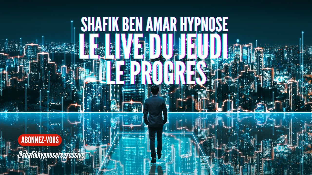 ep 080 - Live HRE du Jeudi 30 Mai «Le progrès» - Shafik Ben Amar Hypnose Régressive ésotériques