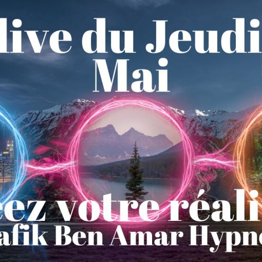ep 081 - Live HRE du Jeudi 21 Mai «Créez votre réalité II» - Shafik Ben Amar Hypnose Régressive ésotériques