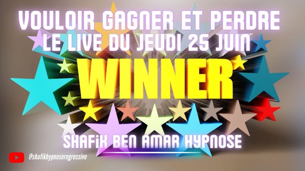086 – Live du 25 Juin vouloir gagner perdre - Shafik Ben Amar Hypnose Régressive ésotériques