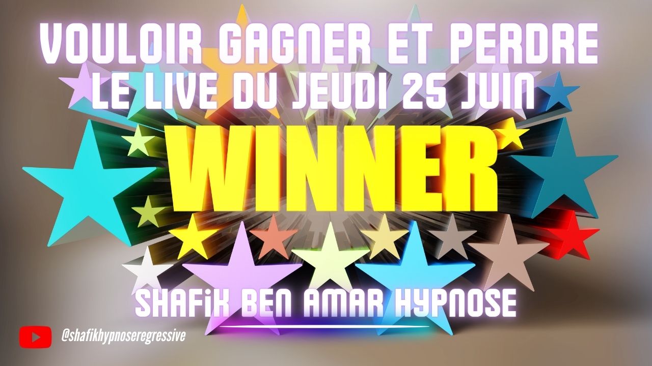 086 – Live du 25 Juin vouloir gagner perdre - Shafik Ben Amar Hypnose Régressive ésotériques