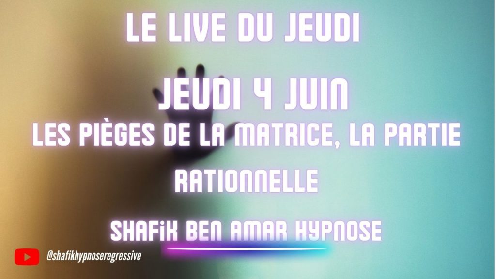 ep 083 - Live HRE du Jeudi 28 Mai «Les pièges de la matrice, la partie rationnelle» - Shafik Ben Amar Hypnose Régressive ésotériques