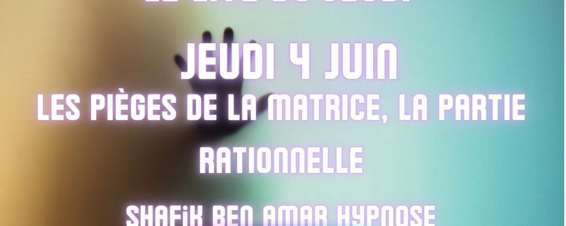 ep 083 - Live HRE du Jeudi 28 Mai «Les pièges de la matrice, la partie rationnelle» - Shafik Ben Amar Hypnose Régressive ésotériques
