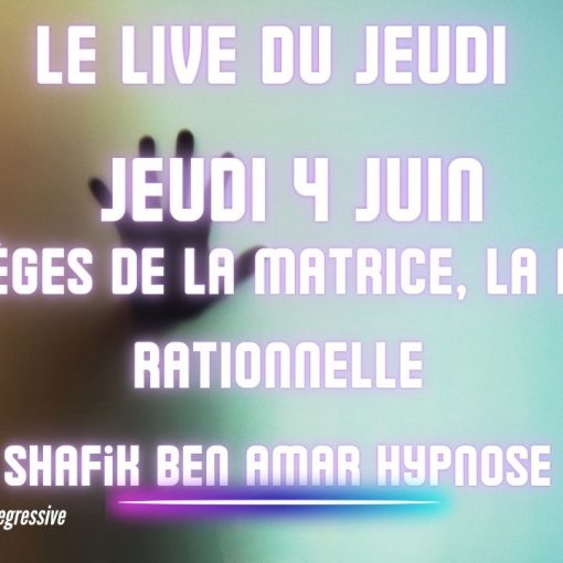 ep 083 - Live HRE du Jeudi 28 Mai «Les pièges de la matrice, la partie rationnelle» - Shafik Ben Amar Hypnose Régressive ésotériques