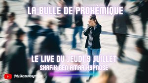 089 – Live du 9 juillet la bulle de proxemique- Shafik Ben Amar Hypnose Régressive ésotériques