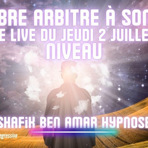 Ep088 - Live du 3 juillet libre arbitre au top - Shafik Ben Amar Hypnose Régressive ésotériques