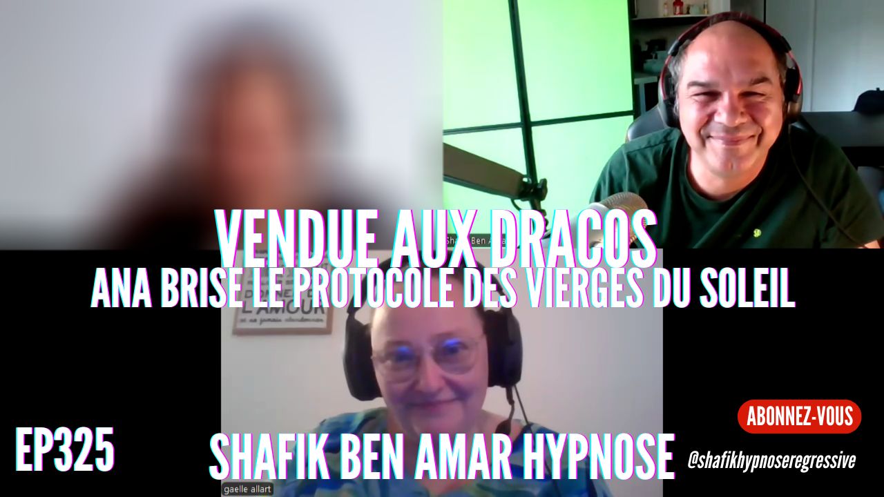 Ep325 -Vendues au Dracos - Shafik Ben Amar Hypnose Régressive ésotériques Bourg-La-Reine
