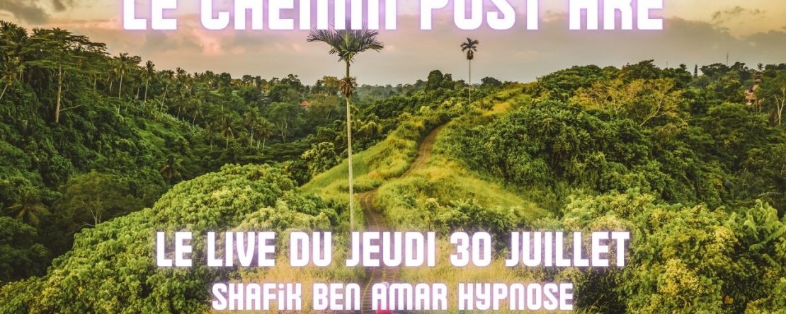 🎯 LIVE #092 — Le live du jeudi du 30 Juillet - Le Chemin Post HRE - #ShafikBenAmar #Hypnose