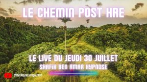 🎯 LIVE #092 — Le live du jeudi du 30 Juillet - Le Chemin Post HRE - #ShafikBenAmar #Hypnose