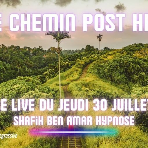 🎯 LIVE #092 — Le live du jeudi du 30 Juillet - Le Chemin Post HRE - #ShafikBenAmar #Hypnose