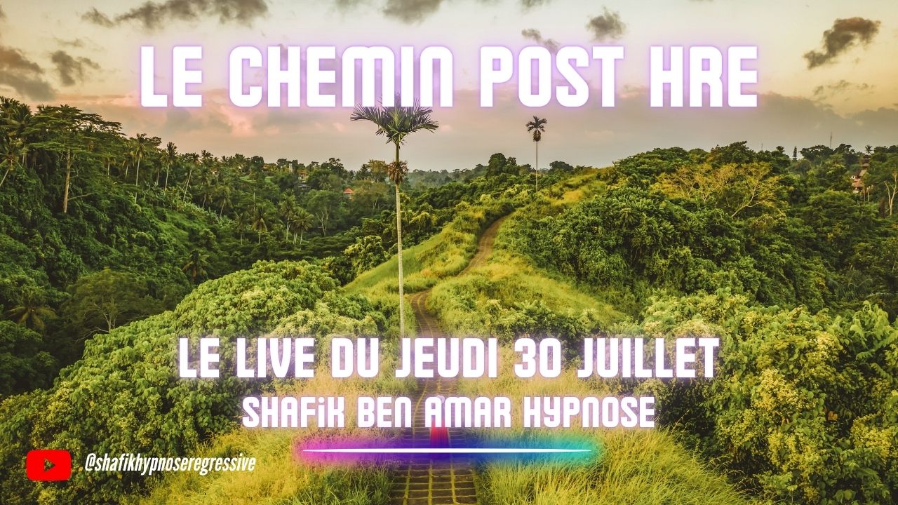 🎯 LIVE #092 — Le live du jeudi du 30 Juillet - Le Chemin Post HRE - #ShafikBenAmar #Hypnose