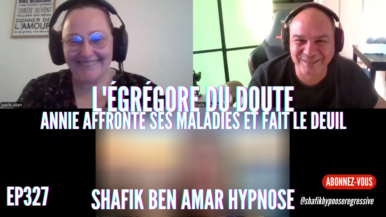 Ep327 - Egrégore du doute - Shafik Ben Amar Hypnose Régressive ésotériques Bourg-La-Reine