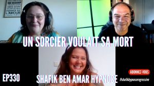 Ep330 - Un Sorcier Voulait Sa Mort - Shafik Ben Amar Hypnose Régressive ésotériques Bourg-La-Reine