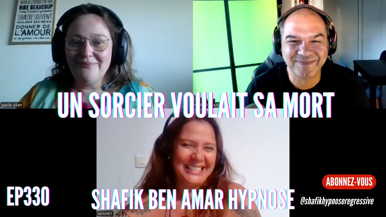 Ep330 - Un Sorcier Voulait Sa Mort - Shafik Ben Amar Hypnose Régressive ésotériques Bourg-La-Reine