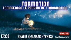 Ep339 -Formation- imagination - Shafik Ben Amar Hypnose Régressive ésotériques Bourg-La-Reine
