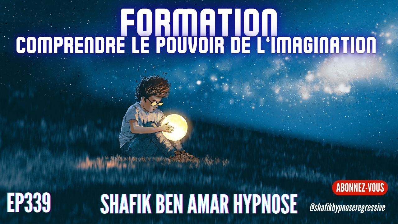Ep339 -Formation- imagination - Shafik Ben Amar Hypnose Régressive ésotériques Bourg-La-Reine
