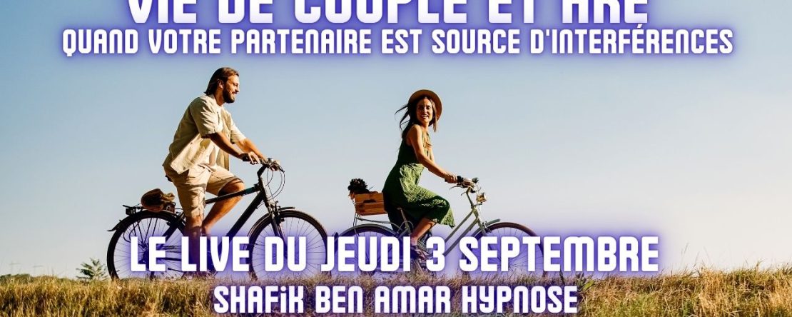 🔴 LIVE #097 - Le live du Jeudi - Vie de couple et HRE quand votre partenaire est source d'interférence - #ShafikBenAmar #Hypnose