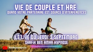🔴 LIVE #097 - Le live du Jeudi - Vie de couple et HRE quand votre partenaire est source d'interférence - #ShafikBenAmar #Hypnose
